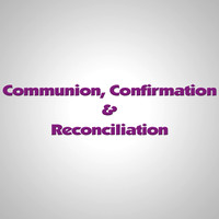 Communion & Confirmation & Reconciliation